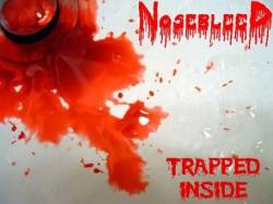 Nosebleed : Trapped Inside